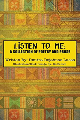 Listen To Me: A Collection Of Poetry And Prose