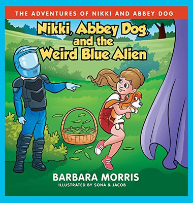Nikki, Abbey Dog And The Weird Blue Alien (The Adventures Of Nikki And Abbey Dog)