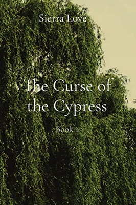 The Curse Of The Cypress: Book 1 (Weeping Leaves Chronicles)