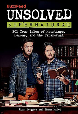 Buzzfeed Unsolved Supernatural: 101 True Tales Of Hauntings, Demons, And The Paranormal