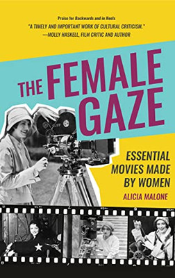 The Female Gaze: Essential Movies Made By Women (Alicia MaloneS Movie History Of Women In Entertainment) (Birthday Gift For Her)