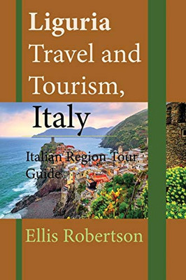 Liguria Travel and Tourism, Italy: Italian Region Tour Guide