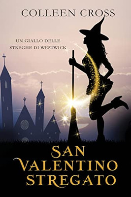 San Valentino Stregato: Un Giallo Delle Streghe Di Westwick (I Misteri Delle Streghe Di Westwick) (Italian Edition)