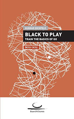 Black to Play!: Train the Basics of Go. 5 Kyu - 1 Kyu