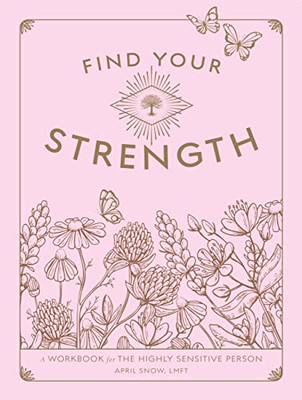 Find Your Strength: A Workbook For The Highly Sensitive Person (Volume 2) (Wellness Workbooks, 2)