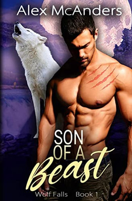 Son Of A Beast: Fated Mates Wolf Shifter Romance (Wolf Falls)