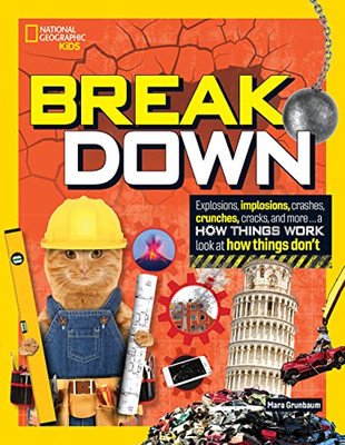 Break Down: Explosions, Implosions, Crashes, Crunches, Cracks, And More ... A How Things Work Look At How Things Break