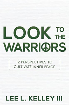 Look To The Warriors: 12 Perspectives To Cultivate Inner Peace