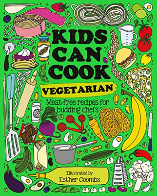 Kids Can Cook Vegetarian: Meat-Free Recipes For Budding Chefs