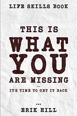 Life Skills Book: This Is What You'Re Missing - It's Time To Get It Back