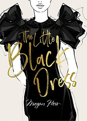 Megan Hess: The Little Black Dress: A Love Story (The Ultimate Fashion Wardrobe)