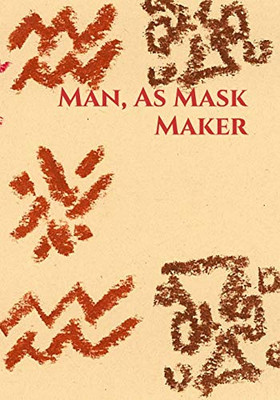 Man, As Mask Maker
