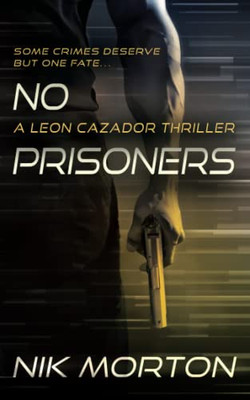 No Prisoners: A Leon Cazador Thriller