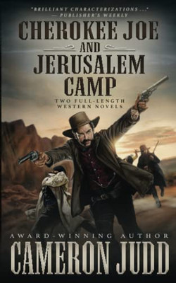 Cherokee Joe And Jerusalem Camp: Two Full Length Western Novels