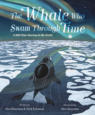 The Whale Who Swam Through Time: A Two-Hundred-Year Journey In The Arctic