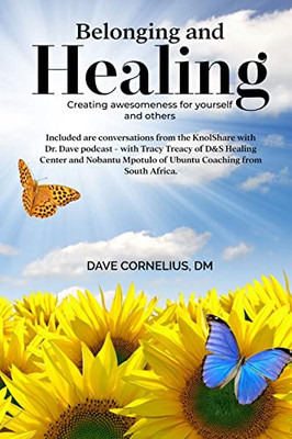 Belonging And Healing: Creating Awesomeness For Yourself And Others