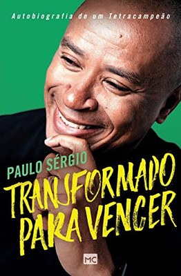 Transformado Para Vencer: Autobiografia De Um Tetracampeão (Portuguese Edition)