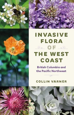 Invasive Flora Of The West Coast: British Columbia And The Pacific Northwest