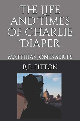 The Life and Times of Charlie Diaper (Matthias Jones)