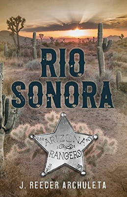 Rio Sonora: A Story Of The Arizona Rangers