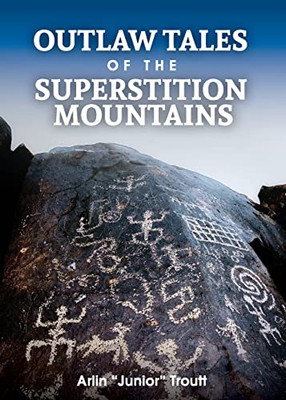 Outlaw Tales Of The Superstition Mountains