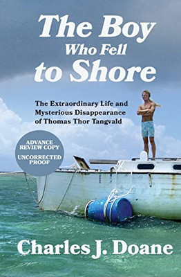 The Boy Who Fell To Shore: The Extraordinary Life And Mysterious Disappearance Of Thomas Thor Tangvald