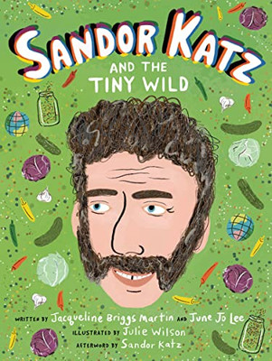 Sandor Katz And The Tiny Wild (Food Heroes, 4)