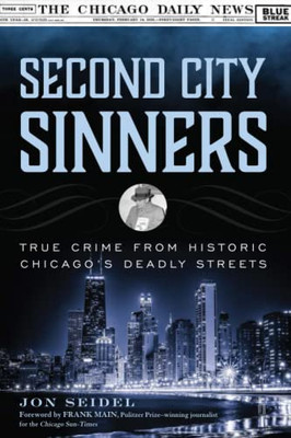 Second City Sinners: True Crime From Historic ChicagoS Deadly Streets