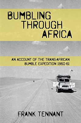 Bumbling Through Africa: An Account Of The Trans-African Bumble Expedition 1960-61