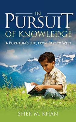 In Pursuit of Knowledge: A Pukhtun's life, from East to West