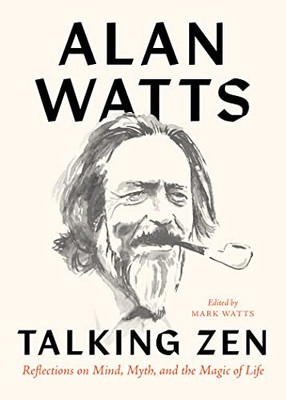 Talking Zen: Reflections On Mind, Myth, And The Magic Of Life