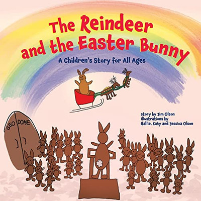 The Reindeer And The Easter Bunny: A ChildrenS Story For All Ages