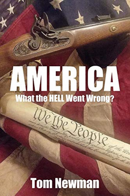 America: What the Hell Went Wrong (The Truth Series)
