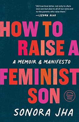 How To Raise A Feminist Son: A Memoir & Manifesto