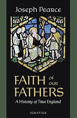 Faith Of Our Fathers: A History Of True England