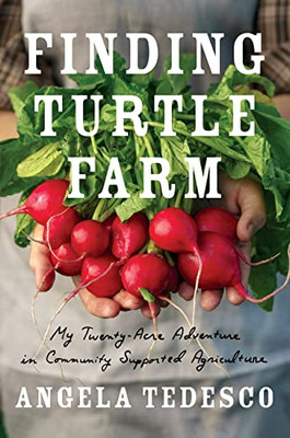 Finding Turtle Farm: My Twenty-Acre Adventure In Community-Supported Agriculture