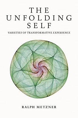 The Unfolding Self: Varieties Of Transformative Experience