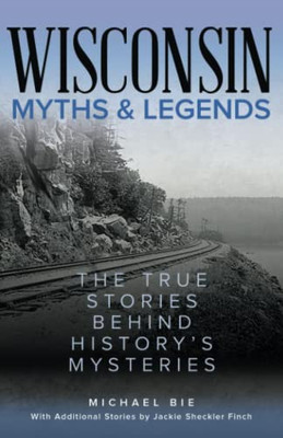 Wisconsin Myths & Legends (Myths And Mysteries Series)