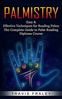 Palmistry: Easy & Effective Techniques For Reading Palms (The Complete Guide To Palm Reading Diploma Course)