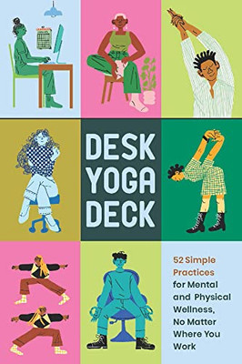 Desk Yoga Deck: 52 Simple Practices For Mental And Physical Wellness, No Matter Where You Work