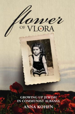 Flower Of Vlora: Growing Up Jewish In Communist Albania (Holocaust Survivor True Stories Wwii)