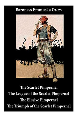 Scarlet Pimpernel: The League Of The Scarlet Pimpernel + The Elusive Pimpernel + The Triumph Of The Scarlet Pimpernel (4 Unabridged Classics)