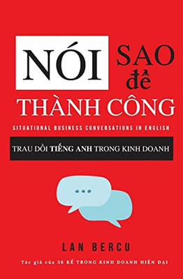 Nói Sao Ð? Thành Công: Trau D?I Ti?Ng Anh Trong Kinh Doanh (Vietnamese Edition)