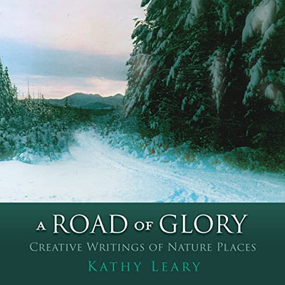 A Road Of Glory: Creative Writings Of Nature Places