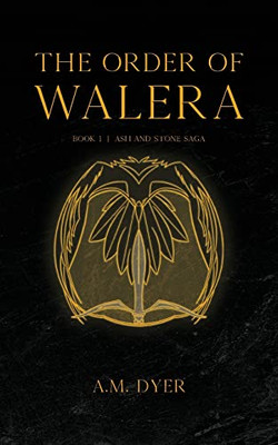 The Order Of Walera: Book 1 In The Ash And Stone Saga