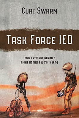 Task Force Ied: Iowa National Guard Fight Against Ied's In Iraq