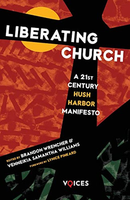 Liberating Church: A Twenty-First Century Hush Harbor Manifesto (Voices)