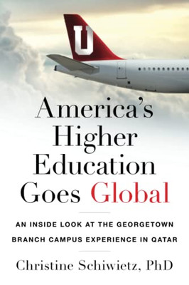 AmericaS Higher Education Goes Global: An Inside Look At The Georgetown Branch Campus Experience In Qatar