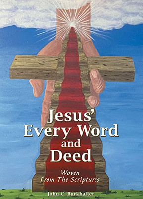 Jesus' Every Word And Deed: Woven From The Scriptures