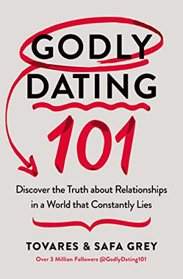 Godly Dating 101: Discovering The Truth About Relationships In A World That Constantly Lies